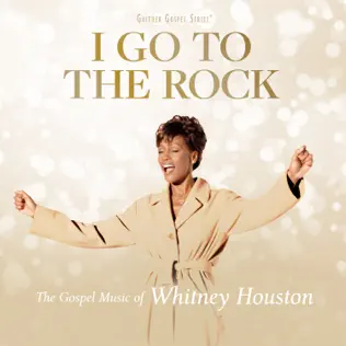 I Go To The Rock The Gospel Music Of Whitney Houston Whitney Houston