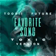 toosii – favorite song toxic version feat. future