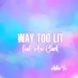 Ashia Vu – Way Too Lit feat. Ace Clark