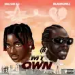 Major AJ – My Own feat. Blaqbonez