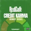 RedCafe – Credit Karma feat. Rowdy Rebel