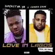 Superstar Yb – LOVE IN LAGOS feat. Chinko Ekun