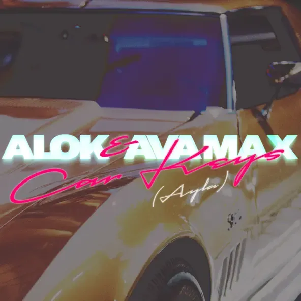 Alok – Car Keys Ayla feat. Ava Max
