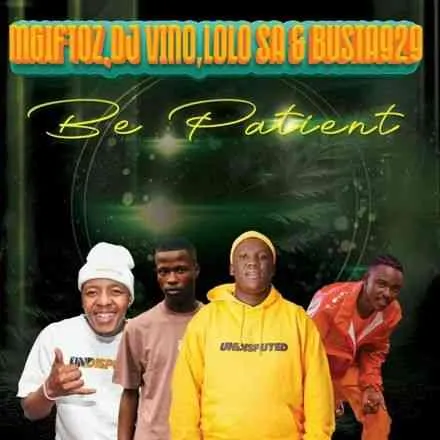 Busta 929 Mgiftoz – Be Patient ft. Dj Vino Lolo SA