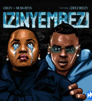 Chley – Izinyembezi ft. Musa Keys Cheez Beezy