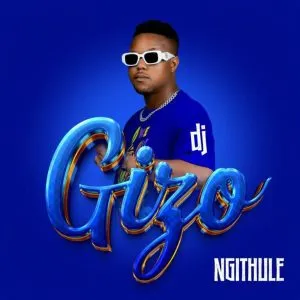 DJ Gizo – Ngithule ft Noxiekay Mazet SA MuziQALstheh 1