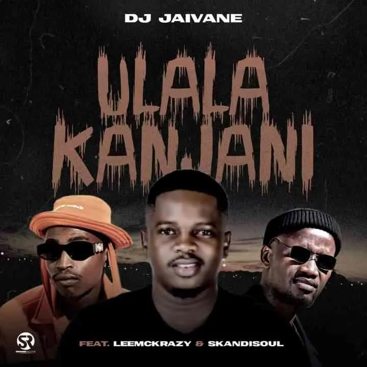 DJ Jaivane – uLala Kanjani ft. LeeMckrazy Skandisoul