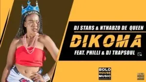 DJ Stars x Nthabzo De Queen – Dikoma ft Philli DJ Trapsoul