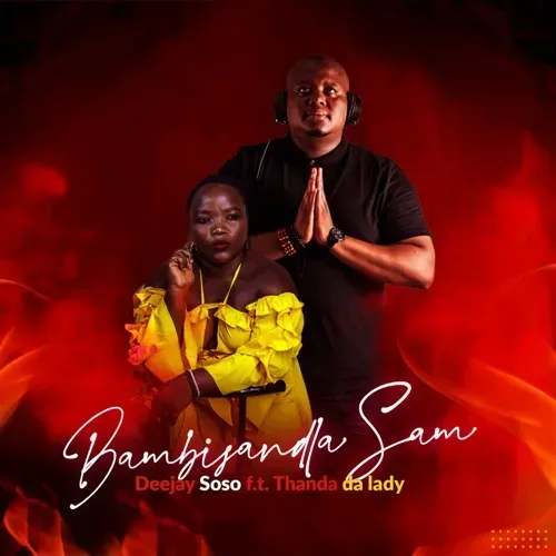 Deejay Soso – Bambisandla Sam ft. Thanda Da Lady