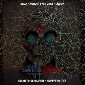 Dlala Thukzin – Phuze Mavisto Usenzanii MuTeo Remix ft. Zaba