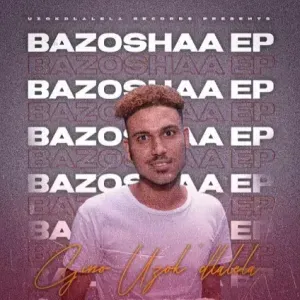 EP: Gino Uzokdlalela - Bazoshaa