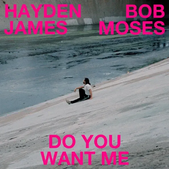 Hayden James – Do You Want Me feat. Bob Moses
