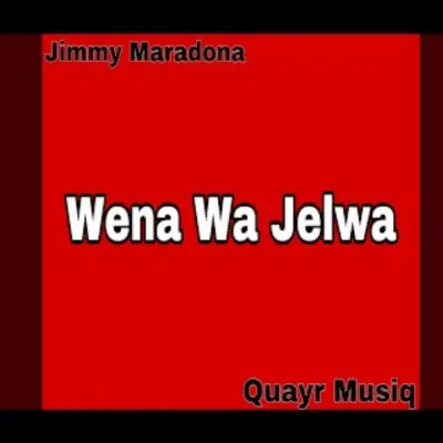 Jimmy Maradona Quayr Musiq – Wena wa jelwa Wena wa palwa ft Mellow Sleazy