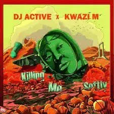 Kwazi M DJ Active – Killing Me Softly
