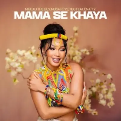 Mihlali The Guy Musa Keys TBO – Mama Se Khaya ft Cnattty