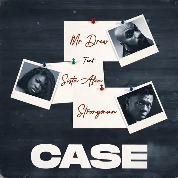 Mr Drew – Case feat. Sista Afia Strongman