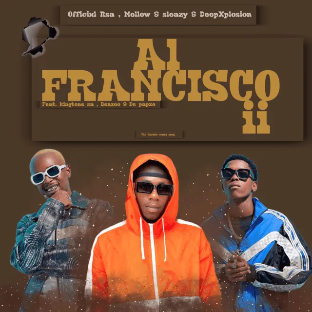 Officixl Rsa Mellow Sleazy – Al Francisco ii ft. DeepXplosion King Tone SA Benzoo De papzo