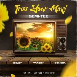 Semi Tee – Free Your Mind Ft. Chley Tracey Bongza