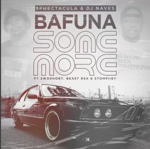 Sphectacula DJ Naves – Bafuna Some More Ft. 2woshort Stompiiey Beast