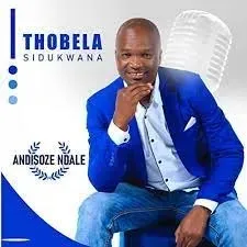 Album: Thobela Sidukwana - Andisoze Ndale