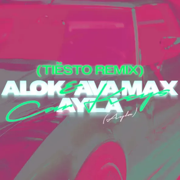 Alok – Car Keys Ayla Tiesto Remix feat. Ava Max Ayla