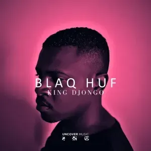 Album: Blaq Huf - King Djongo