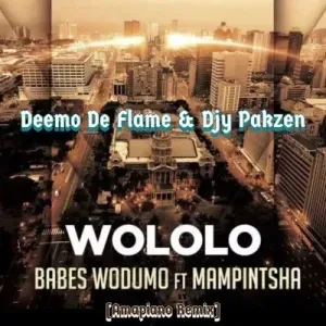 Deemo De Flame Djy Pakzen – Wololo 2.0 ft Babes Wodumo Mampintsha