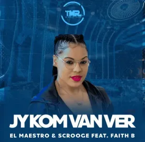 El Maestro – Jy Kom Van Ver Af ft. Scrooge KmoA Faith B