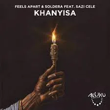 Feels Apart Soldera – Khanyisa ft Sazi Cele