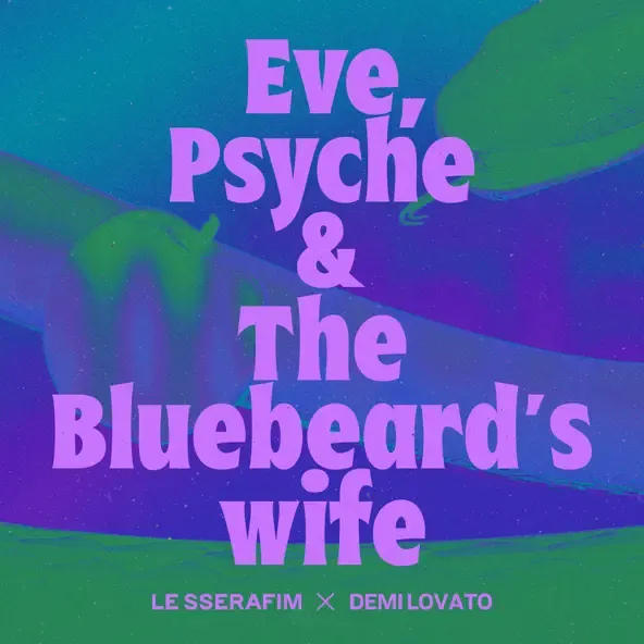 LE SSERAFIM 르세라핌 – Eve Psyche The Bluebeards wife feat. Demi Lovato