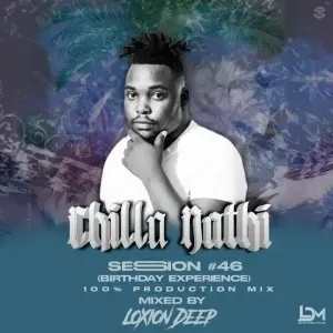 Loxion Deep – Chilla Nathi Session46 Birthday Experience 100 Production Mix