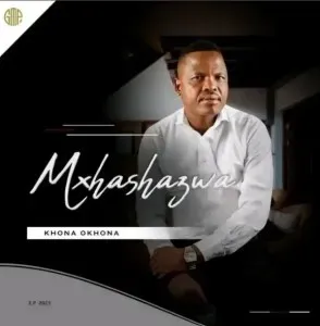 EP: Mxhashazwa - Khona Okhona