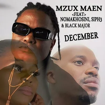 Mzux Maen – December ft Nomakhosini Siph3 Black Major