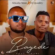 Sbuda Man DJ Quality – Bayede ft. Lwami