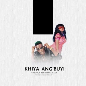 Shisaboy – Khiya Angibuyi ft. Nitah Kiddy On The Beat