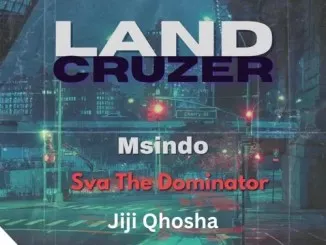 Sva The Dominator Msindo – Land Cruzer ft. Jiji Qhosha
