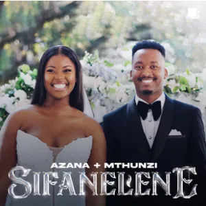 Azana – Sifanelene ft. Mthunzi