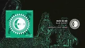 Bush B4 Me – Blue Sunsets (Argento Dust Extended Remix)