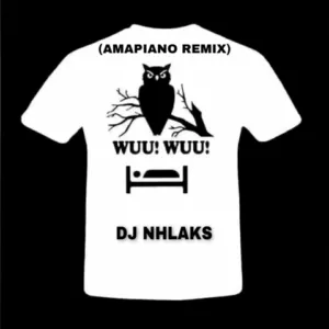 DJ Nhlaks – Wuu Wuu (Amapiano Remix)