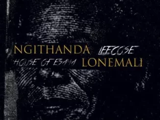 House Of ESAMA & Leecose – Ngithanda Lonemali (EXCLUSIVE)