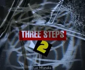 EP: Laz Mfanaka - Three Steps 2