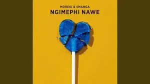 MOREKI & Smanga – Ngimephi Nawe