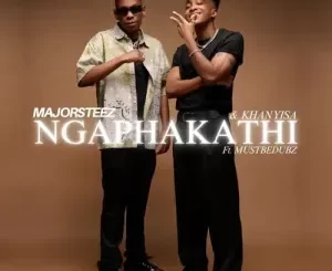 Majorsteez & Khanyisa – Ngaphakathi ft. MustBeDubz