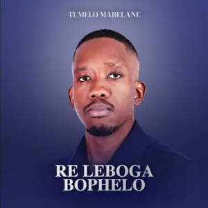 Album: Tumelo Mabelane - Re Leboga Bophelo