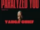 Yanga Chief – Paralyzed You (Freestyle)