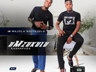 EP: uMzukulu Kashafuza - Wajola Ngiyajola