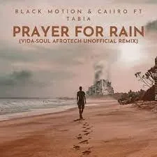 Black Motion & Caiiro – Prayer For Rain (Vida soul AfroTech Unofficial Remix) ft Tabia