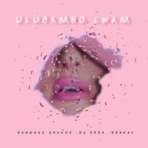 DaNukes Groove – ULubambo Lwam ft DJ Obza & B33KAY