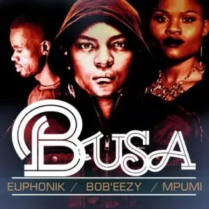 Euphonik, Bob Ezy & Mpumi – Busa (Cee En 3step Remix)