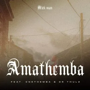 Mick Man – Amathemba ft. Cnethemba & Dr Thulz